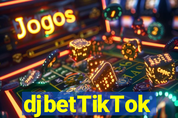 djbetTikTok