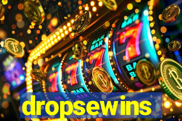 dropsewins