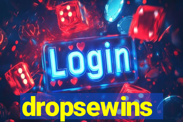 dropsewins