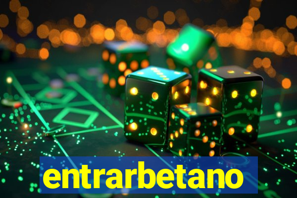 entrarbetano