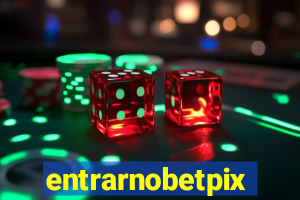 entrarnobetpix