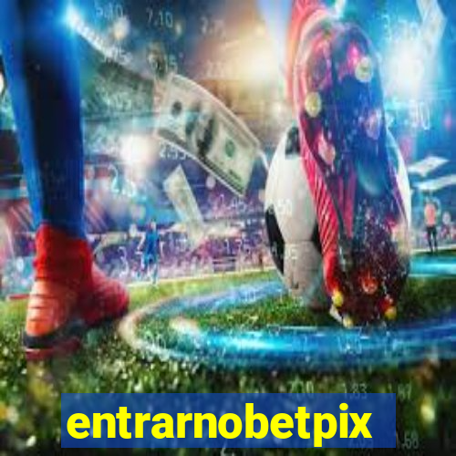 entrarnobetpix
