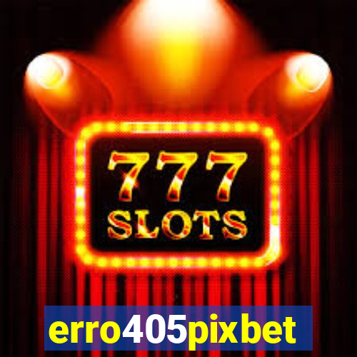 erro405pixbet