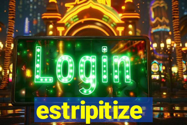 estripitize