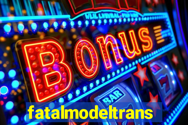 fatalmodeltrans