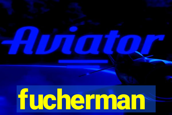 fucherman