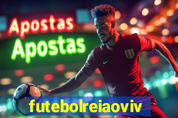 futebolreiaovivo