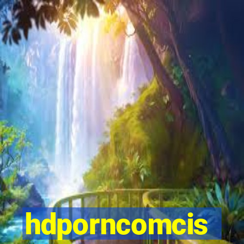 hdporncomcis