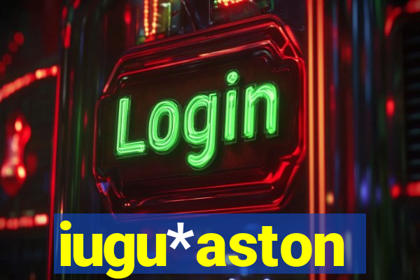 iugu*aston
