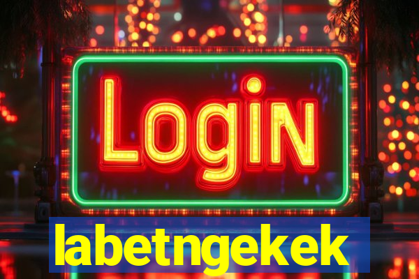 labetngekek
