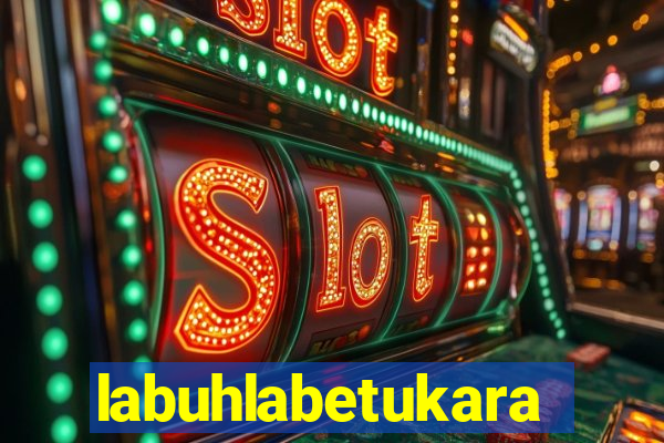 labuhlabetukara