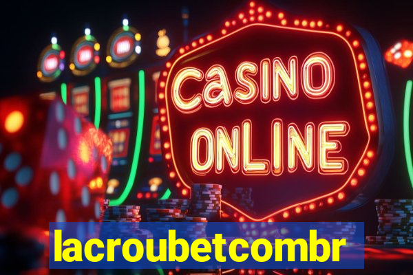 lacroubetcombr