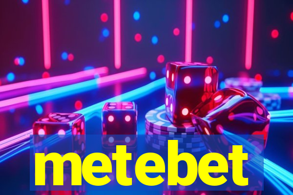 metebet