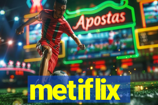 metiflix