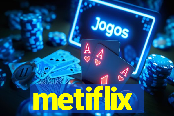 metiflix
