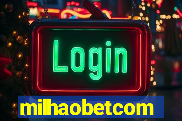 milhaobetcom