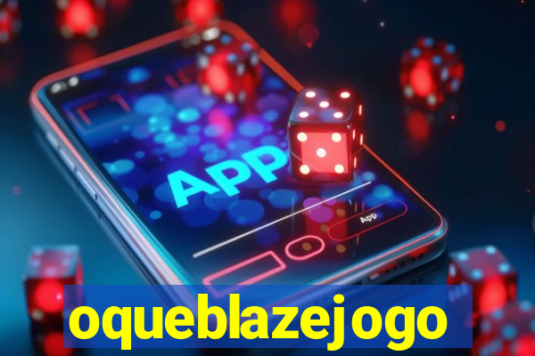 oqueblazejogo