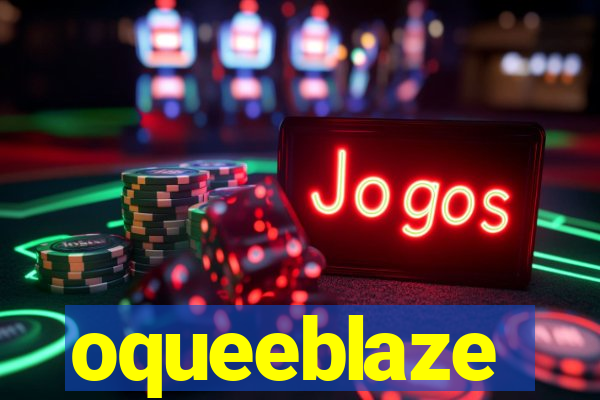 oqueeblaze