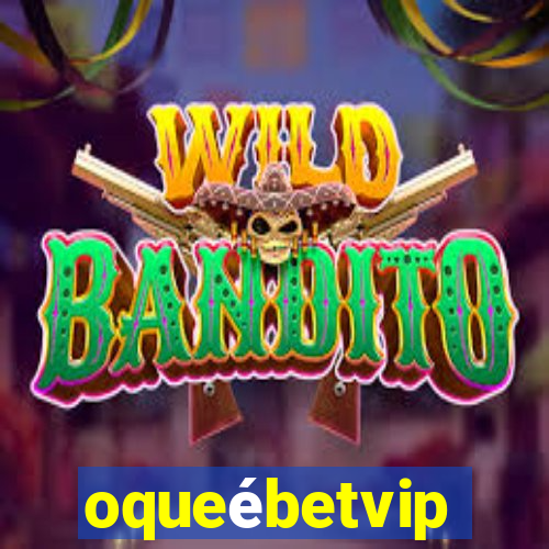 oqueébetvip