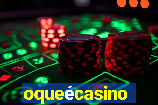 oqueécasino