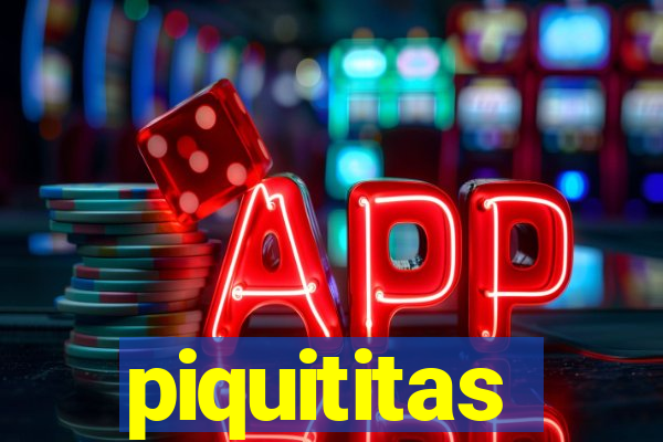 piquititas
