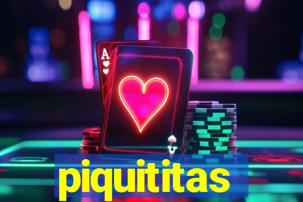 piquititas