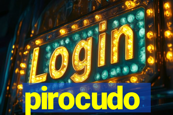 pirocudo