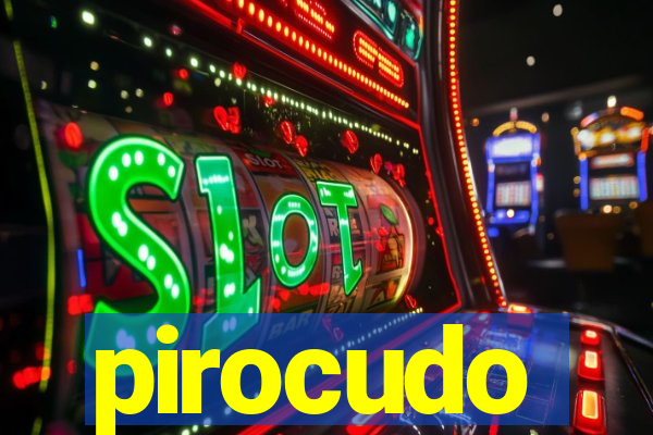 pirocudo