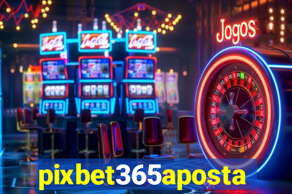pixbet365aposta