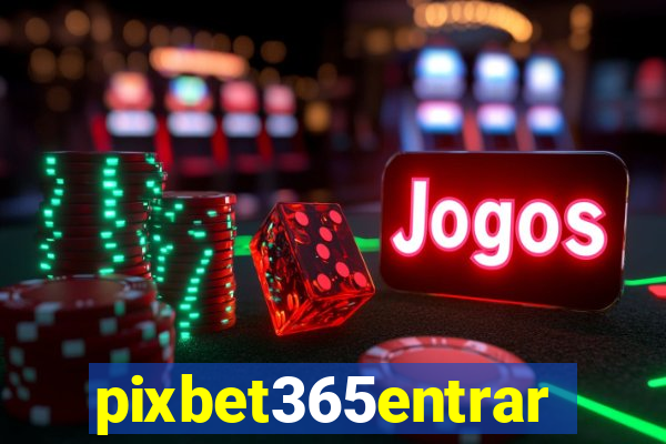 pixbet365entrar