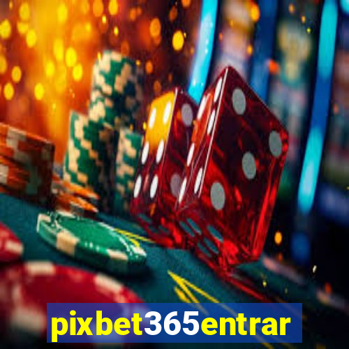 pixbet365entrar