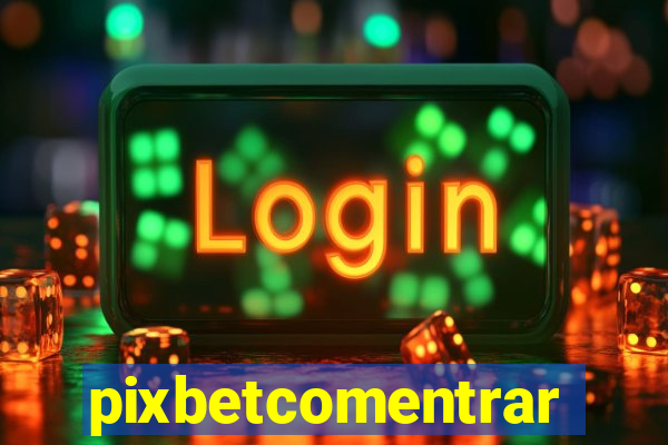 pixbetcomentrar