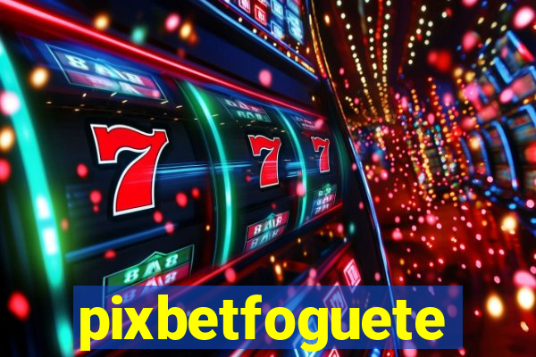 pixbetfoguete