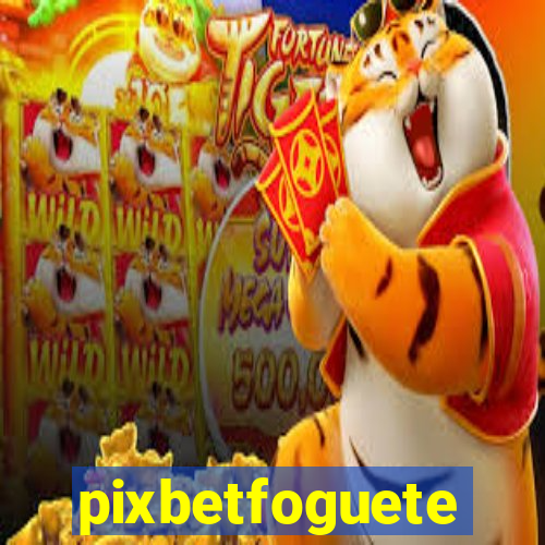 pixbetfoguete