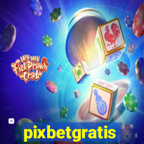 pixbetgratis
