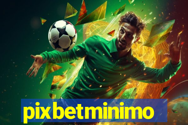 pixbetminimo