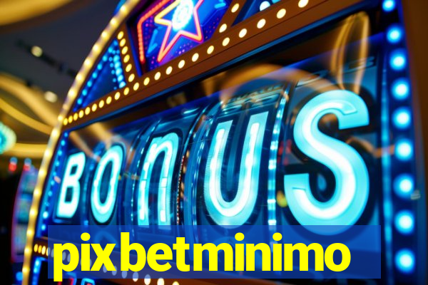 pixbetminimo