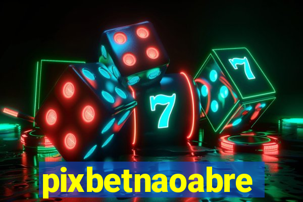 pixbetnaoabre