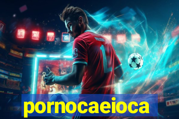 pornocaeioca