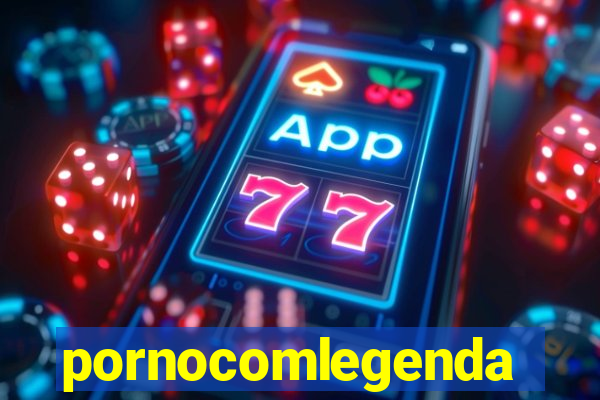 pornocomlegenda