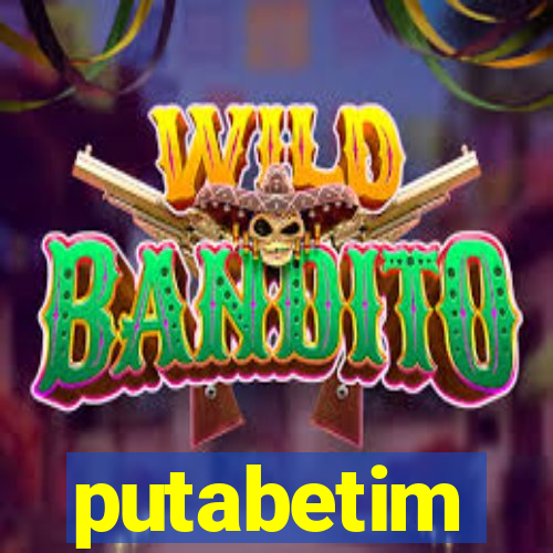 putabetim
