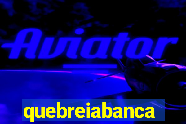 quebreiabanca
