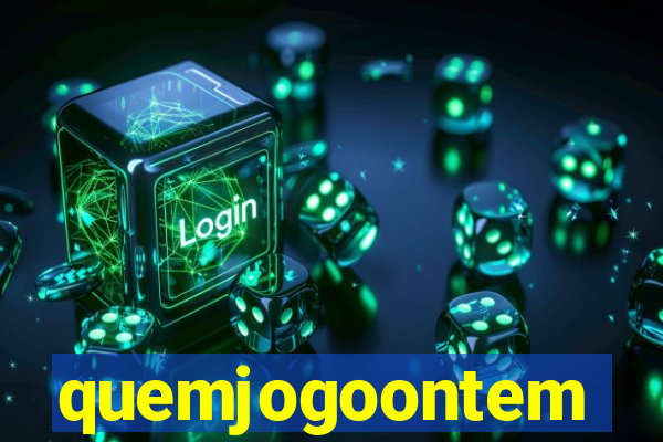 quemjogoontem