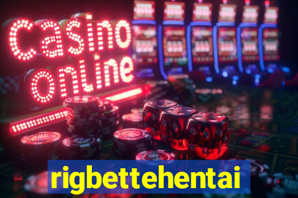 rigbettehentai