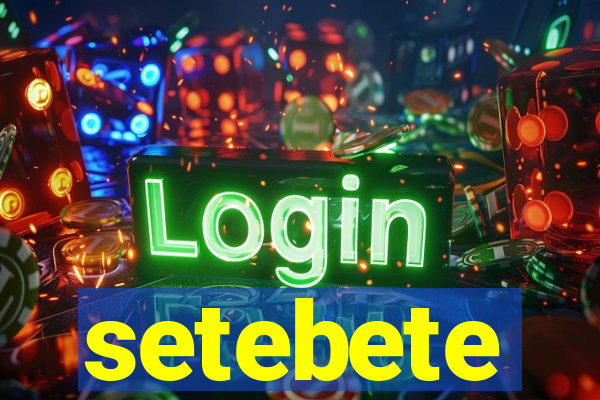 setebete
