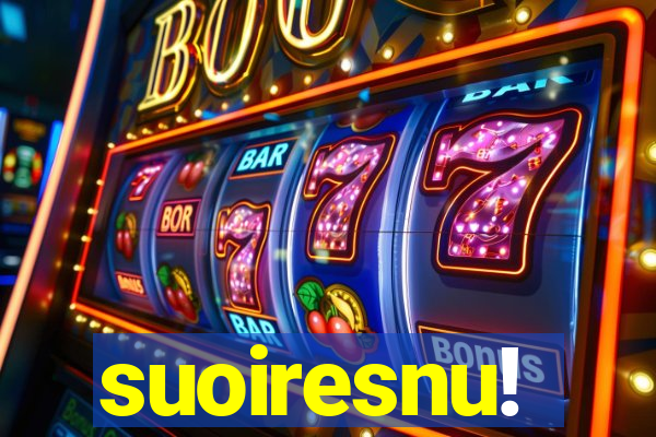 suoiresnu!