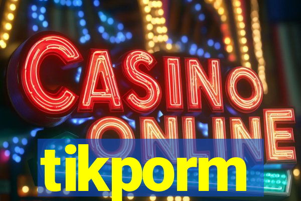tikporm