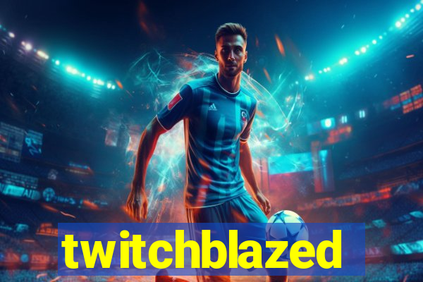 twitchblazed