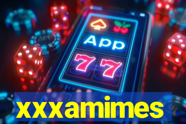 xxxamimes