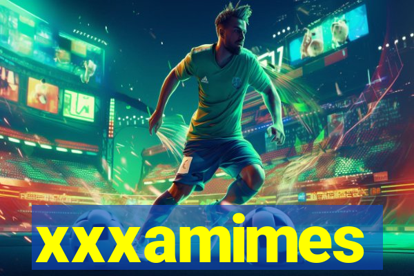 xxxamimes